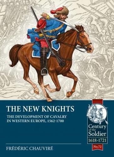 Cover image for The New Knights: The Development of Cavalry in Western Europe, 1562-1700