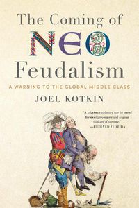 Cover image for The Coming of Neo-Feudalism: A Warning to the Global Middle Class