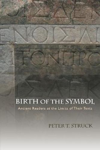 Cover image for Birth of the Symbol: Ancient Readers at the Limits of Their Texts