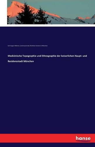 Cover image for Medizinische Topographie und Ethnographie der keiserlichen Haupt- und Residenzstadt Munchen