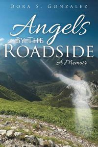 Cover image for Angels By The Roadside: A Memoir