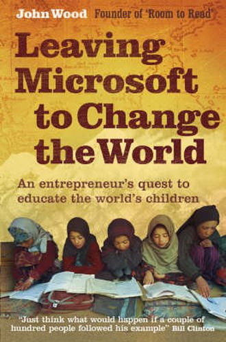 Cover image for Leaving Microsoft to Change the World: An Entrepreneur's Quest to Educate the World's Children