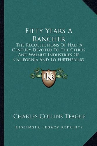 Cover image for Fifty Years a Rancher: The Recollections of Half a Century Devoted to the Citrus and Walnut Industries of California and to Furthering the Cooperative Movement in Agriculture