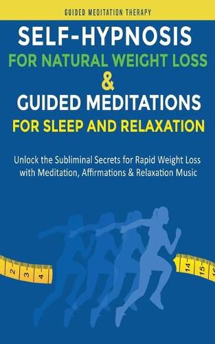 Cover image for Self-Hypnosis for Natural Weight Loss & Guided Meditations for Sleep and Relaxation: Unlock the Subliminal Secrets for Rapid Weight Loss with Meditation, Affirmations & Relaxation Music