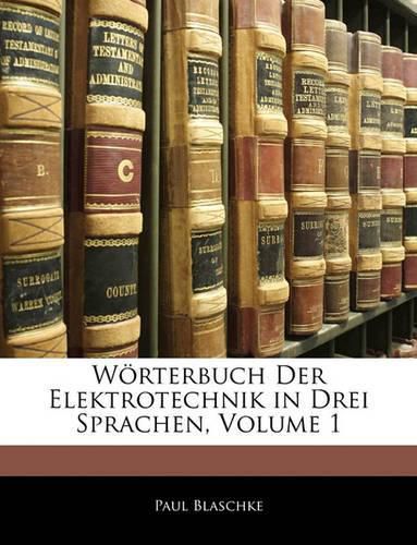 Wrterbuch Der Elektrotechnik in Drei Sprachen, Volume 1