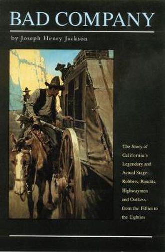 Cover image for Bad Company: The Story of California's Legendary and Actual Stage-Robbers, Bandits, Highwaymen and Outlaws from the Fifties to the Eighties