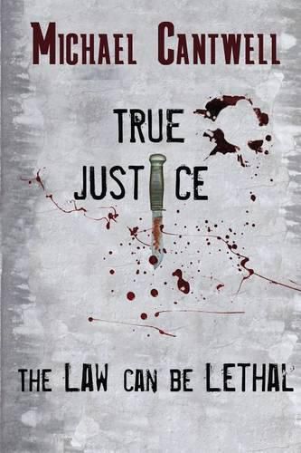 Cover image for True Justice: The law can be lethal