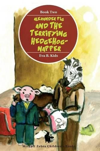 Cover image for Alexander Pig and the Terrifying Hedgehog-napper