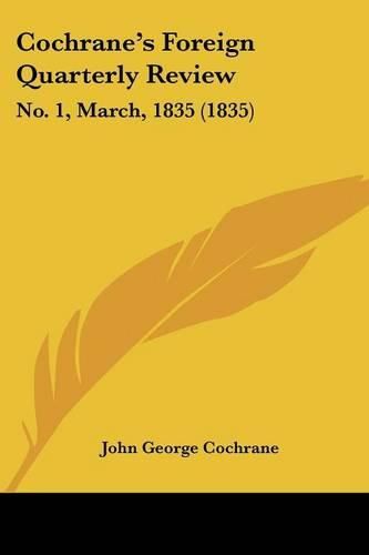 Cochrane's Foreign Quarterly Review: No. 1, March, 1835 (1835)