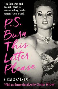 Cover image for P.S. Burn This Letter Please: The fabulous and fraught birth of modern drag, in the queens' own words