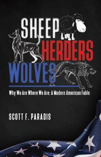 Cover image for Sheep Herders Wolves: Why We Are Where We Are: A Modern American Fable