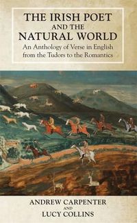 Cover image for The Irish Poet and the Natural World: An Anthology of Verse in English from the Tudors to the Romantics