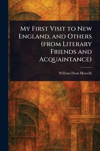 Cover image for My First Visit to New England, and Others (from Literary Friends and Acquaintance)