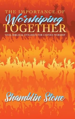 Cover image for The Importance of Worshiping Together: Vital Biblical Dynamics for Unified Worship