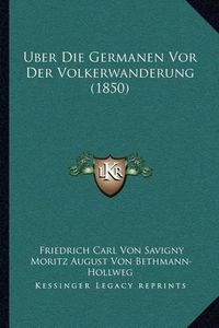 Cover image for Uber Die Germanen VOR Der Volkerwanderung (1850)