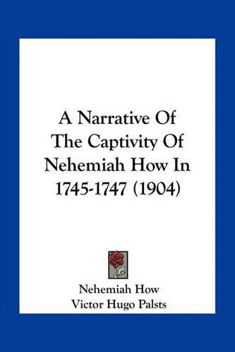 Cover image for A Narrative of the Captivity of Nehemiah How in 1745-1747 (1904)