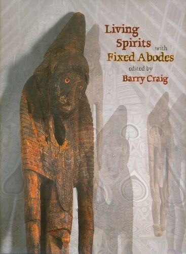 Cover image for Living Spirits with Fixed Abodes: The Masterpieces Exhibition of the Papua New Guinea National Museum and Art Gallery