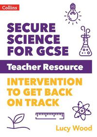 Cover image for Secure Science for GCSE Teacher Resource Pack: Intervention to Get Back on Track