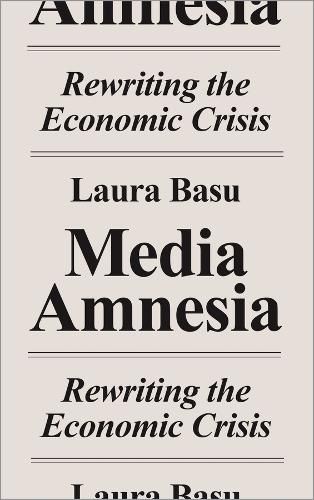 Cover image for Media Amnesia: Rewriting the Economic Crisis