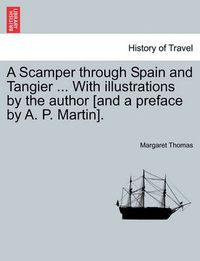 Cover image for A Scamper Through Spain and Tangier ... with Illustrations by the Author [and a Preface by A. P. Martin].