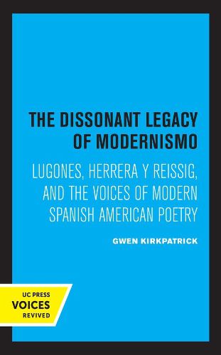 Cover image for The Dissonant Legacy of Modernismo: Lugones, Herrera y Reissig, and the Voices of Modern Spanish American Poetry