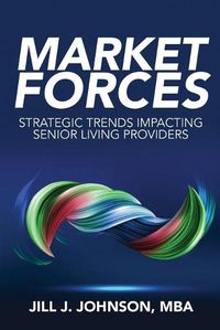 Cover image for Market Forces: Strategic Trends Impacting Senior Living Providers