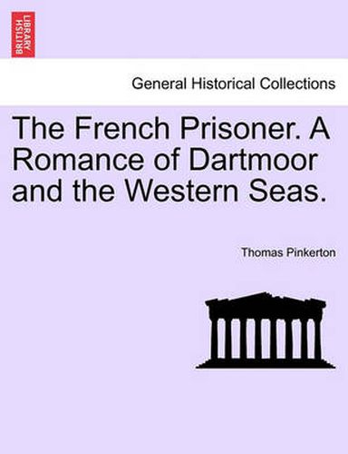 The French Prisoner. a Romance of Dartmoor and the Western Seas.