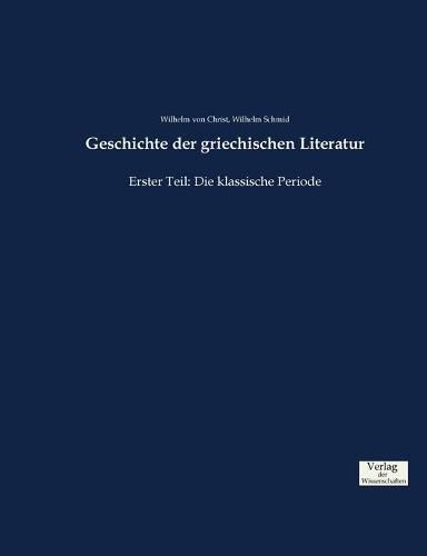 Cover image for Geschichte der griechischen Literatur: Erster Teil: Die klassische Periode