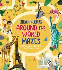 Cover image for Lift-The-Flap: Around the World Mazes: Change Your Path with the Lift of a Flap!