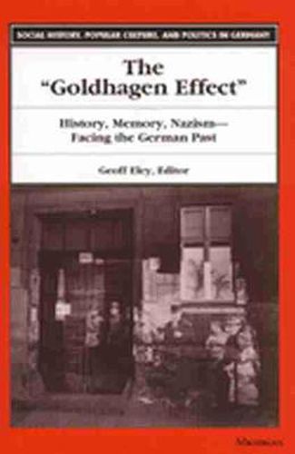 Cover image for The Goldhagen Effect: History, Memory, Nazism - Facing the German Past