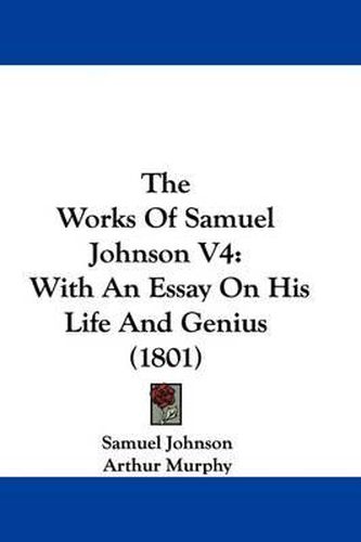 Cover image for The Works Of Samuel Johnson V4: With An Essay On His Life And Genius (1801)