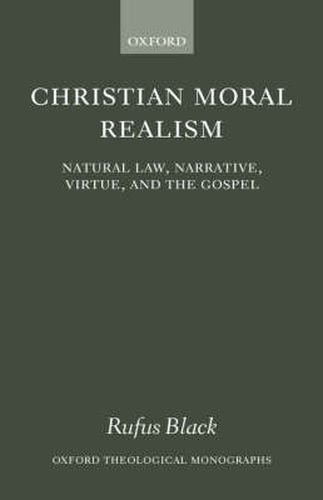 Cover image for Christian Moral Realism: Natural Law, Narrative, Virtue and the Gospel