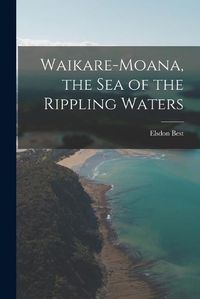 Cover image for Waikare-Moana, the Sea of the Rippling Waters