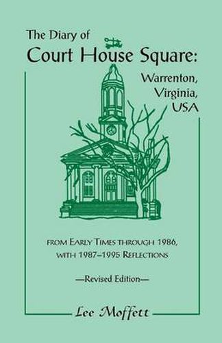 Cover image for The Diary of Court House Square: Warrenton, Virginia, USA, from Early Times Through 1986, with 1987-1995 Reflections. Revised Edition