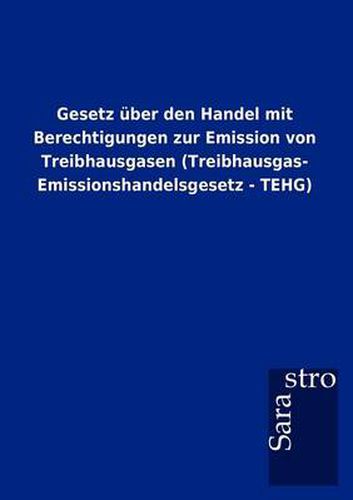 Cover image for Gesetz uber den Handel mit Berechtigungen zur Emission von Treibhausgasen (Treibhausgas- Emissionshandelsgesetz - TEHG)