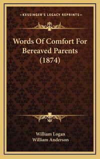 Cover image for Words of Comfort for Bereaved Parents (1874)