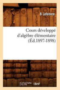 Cover image for Cours Developpe d'Algebre Elementaire (Ed.1897-1898)