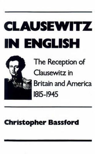 Cover image for Clausewitz in English: The Reception of Clausewitz in Britain and America, 1815-1945