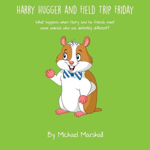 Harry Hugger and Field Trip Friday: What happens when Harry and his friends meet some animals who are definitely different?