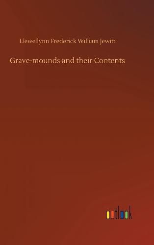 Grave-mounds and their Contents