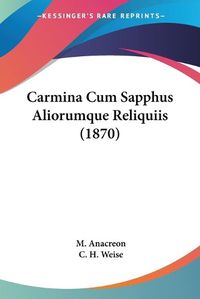 Cover image for Carmina Cum Sapphus Aliorumque Reliquiis (1870)