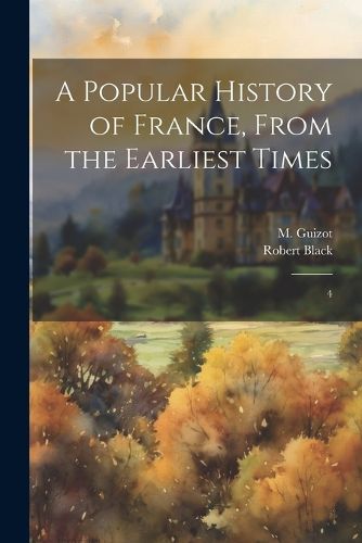 A Popular History of France, From the Earliest Times