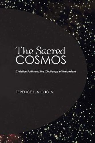The Sacred Cosmos: Christian Faith and the Challenge of Naturalism