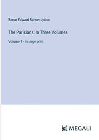 Cover image for The Parisians; In Three Volumes