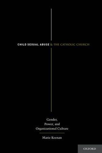 Cover image for Child Sexual Abuse and the Catholic Church: Gender, Power, and Organizational Culture