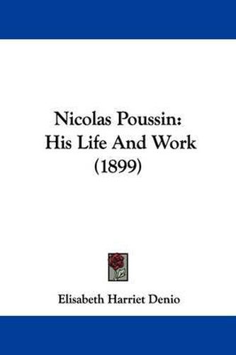 Nicolas Poussin: His Life and Work (1899)