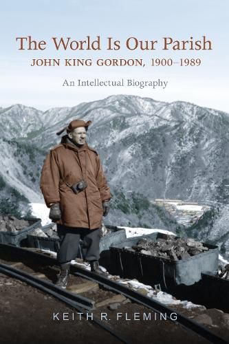 Cover image for The World is Our Parish: John King Gordon, 1900-1989: An Intellectual Biography