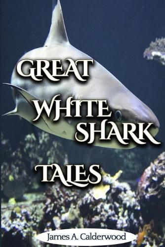 Cover image for Great White Shark Tales: shark and fishing stories