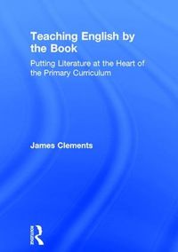 Cover image for Teaching English by the Book: Putting Literature at the Heart of the Primary Curriculum