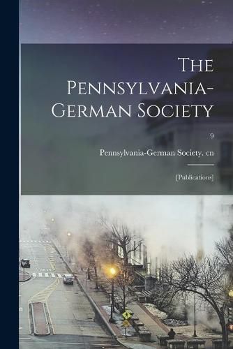 Cover image for The Pennsylvania-German Society: [Publications]; 9